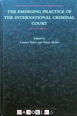 Carsten Stahn, Göran Sluiter - The Emerging Practice of the International Criminal Court
