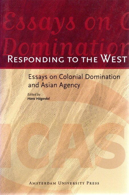 HÄGERDAL, Hans - Responding to the West - Essays on Colonial Domination and Asian Agency.