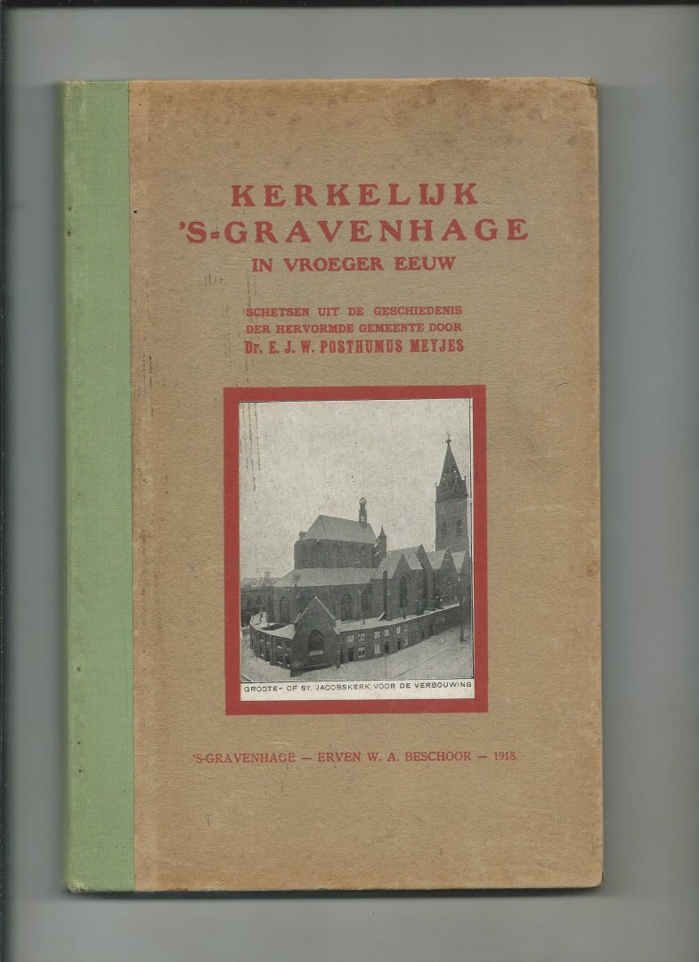 Posthumus Meyjes, Dr. E.J.W. - Kerkelijk 's Gravenhage in vroeger eeuw. Schetsen uit de geschiedenis der Hervormde Gemeente.
