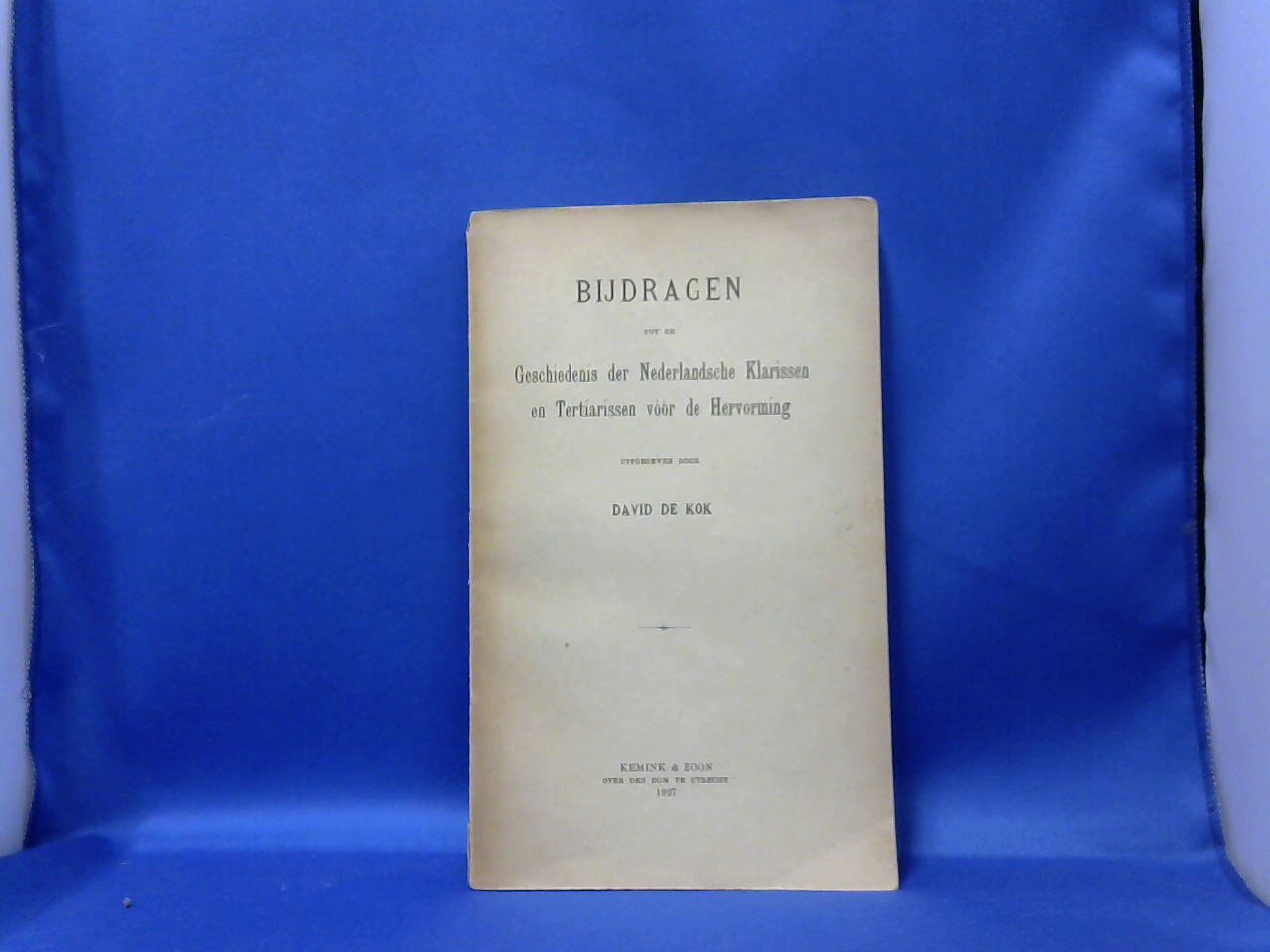 Kok de David - bijdragen tot de geschiedenis der Nederlandsche Klarissen en Tertiarissen voor de hervorming