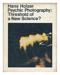 Holzer, Hans - Psychic photographie:tershold of a new science ?