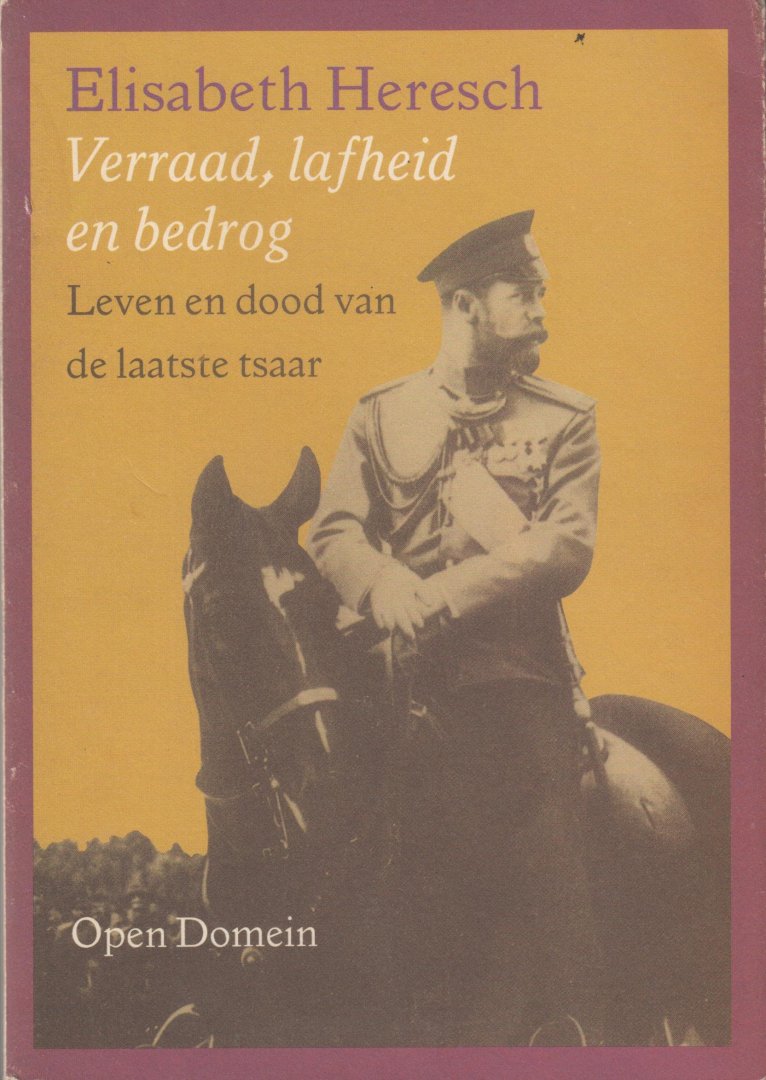 Heresch, Elisabeth - Verraad, lafheid en bedrog. Leven en dood van de laatste tsaar