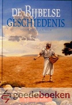 Wijk, B.J. van - De Bijbelse Geschiedenis *nieuw* --- Voor jong en oud. Oude Testament en Nieuwe Testament compleet.