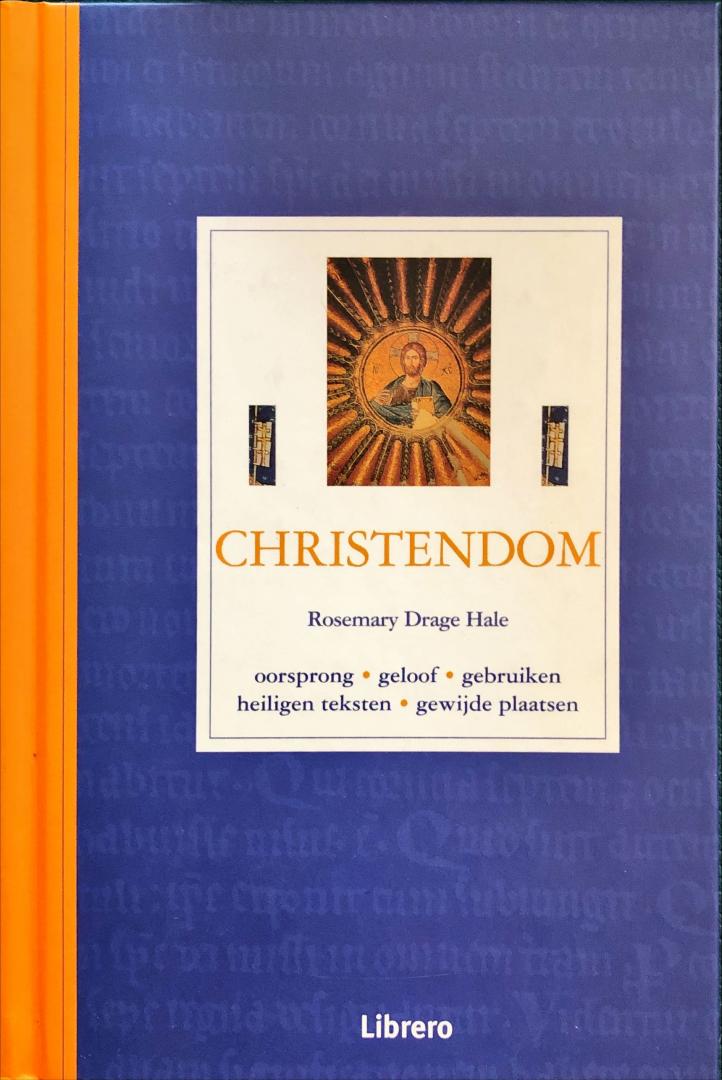 Hale, Rosemary Drage - Christendom; oorsprong, geloof, gebruiken, heilige teksten, gewijde plaatsen