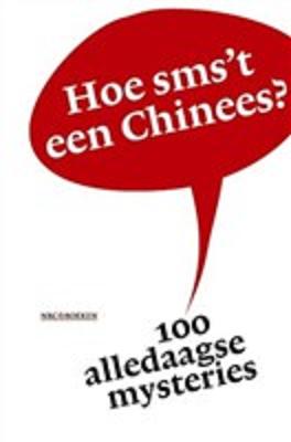 Konig , Eppo . ( Redactie . ) - Hoe  sms't  een  Chinees ? ( 100 Alledaagse mysteries . ) Met veel interessante lezersvragen . Geillustreerd .  [ isbn 9789079985029 ]