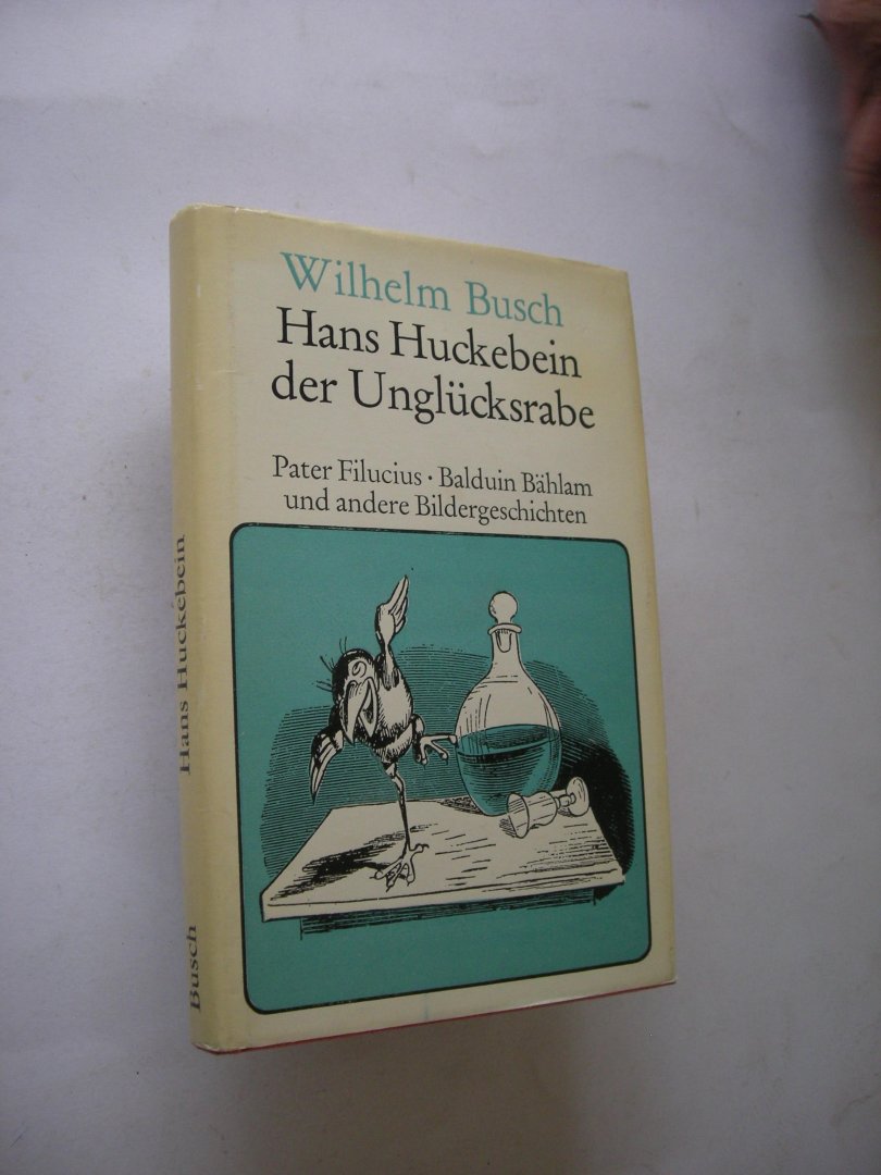 Busch, Wilhelm - Hans Huckebein der Unglucksrabe. Pater Filucius - Balduin Bahlam und andere Bildergeschichten