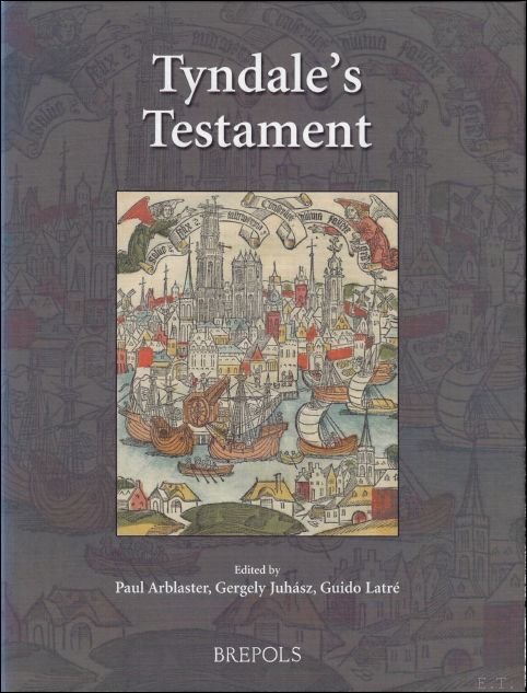 P. Arblaster, G. Juhasz, G. Latre (eds.); - Tyndale's Testament,
