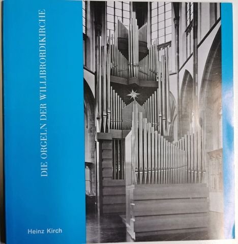 Kirch, Heinz: - Die Orgel der Willibrordikirche