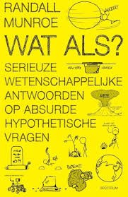 Munroe, Randall - Wat als? / serieuze wetenschappelijke antwoorden op absurde hypothetische vragen