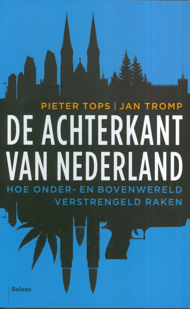 Tops, Pieter, Tromp, Jan - De achterkant van Nederland - hoe onder- en bovenwereld verstrengeld raken