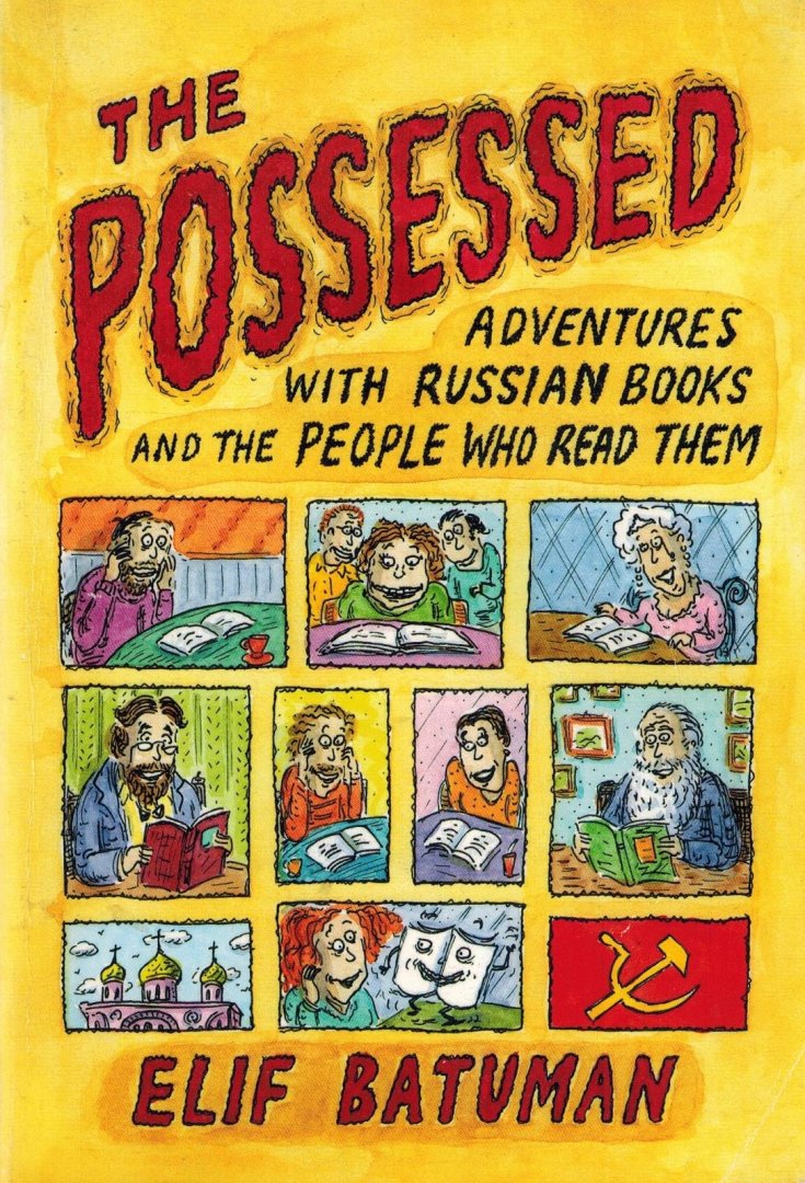 Batuman, Elif - The Possessed -Adventures with Russian Books and the People Who Read Them