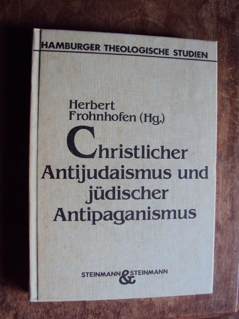 Frohnhofen, Herbert (Hg.) - Christlicher Antijudaismus und jüdischer Antipaganismus. Ihre Motive und Hintergründe in den ersten drie Jahrhunderten