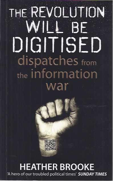 Brooke, Heather. - The Revolution will be Digitised: Dispatches from the information War.