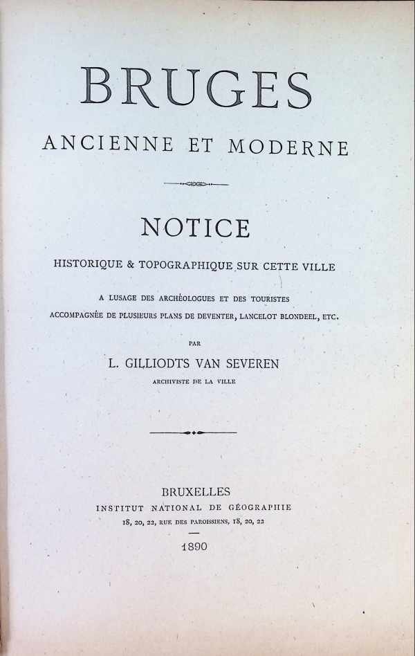 L. Gilliodts van Severen  (Gilliodts-Van Severen, Louis] ) - Bruges ancienne et moderne   Notice historique & topographique sur cette ville a? lusage des arche?ologues et des touristes, accompagne?e de plusieurs plans de Deventer, Lancelot Blondeel, etc
Bruges ancienne et moderne. : Notice historique &...