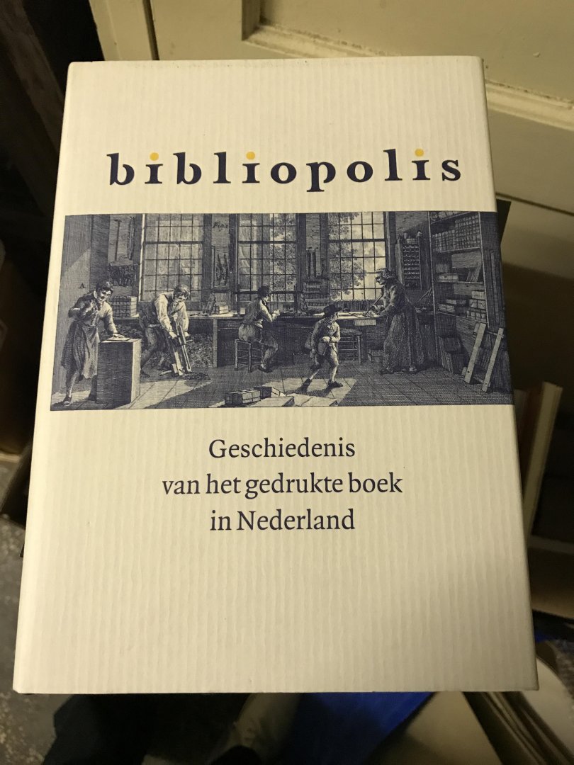 Delft, Marieke van e.a. - Bibliopolis. Geschiedenis van het gedrukte boek in Nederland