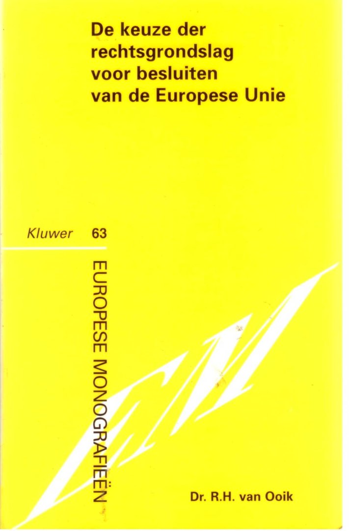 Ooik, R.H. van. - De keuze der rechtsgrondslag voor besluiten van de Europese Unie.