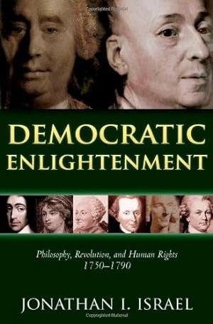 Israël, Jonathan I. - Democratic Enlightenment Philosophy Revolution and Human Rights 1750-1790