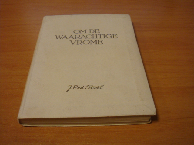 Stoel, J.P. v.d - Om de waarachtige vrome