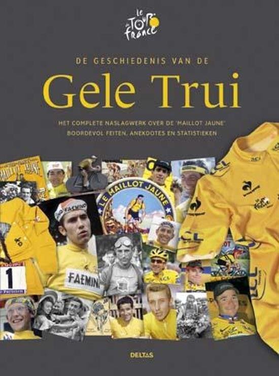  - Geschiedenis van de Gele Trui -Het complete naslagwerk over de Maillot Jaune