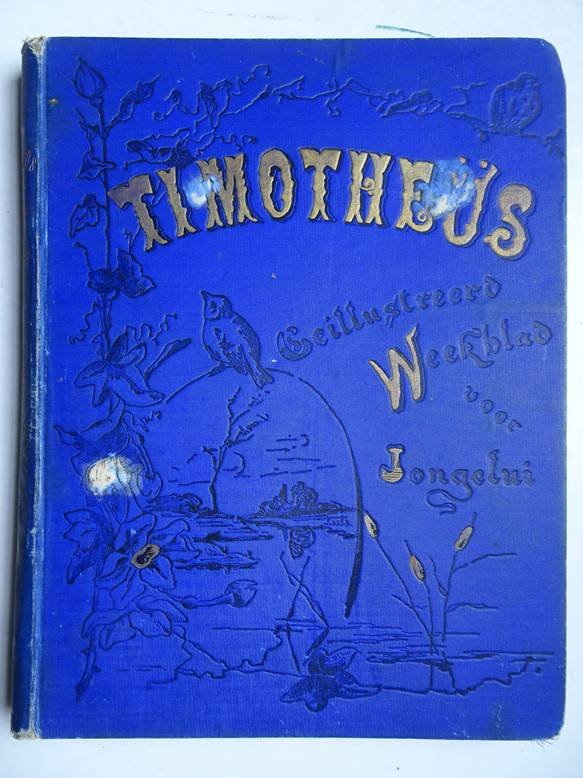 Voorhoeve, H.C. (red.). - Timotheüs. Geïllustreerd weekblad voor jongelui. 4e jaargang October 1898- September 1899.