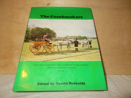 NOCKOLDS, HAROLD (EDITOR) - The Coachmakers. A history of the worshipful company of coachmakers and coach harness makers 1677-1977.