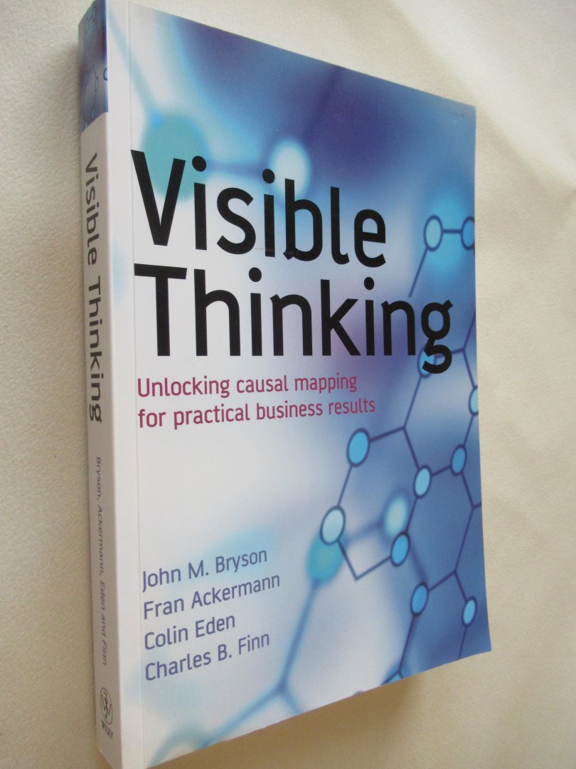 Bryson John M./ Ackermann/ Eden/ Finn - Visible Thinking / Unlocking Causal Mapping for Practical Business Results