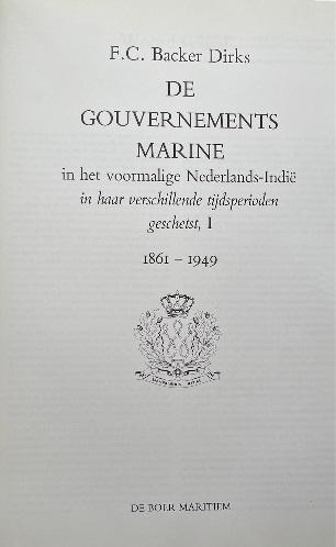 Backer Dirks - Gouvernements marine in het voormalig Nederlands Indië in haar verschillende tijdsperioden geschetst 1851-1949 in 3 delen