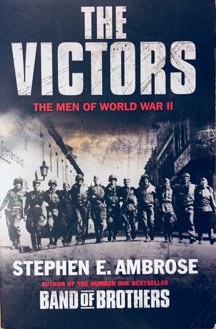 Ambrose, Stephen E. - The Victors. The men of World War II.