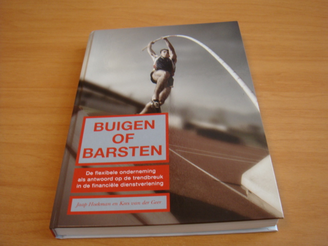 Hoekman, Jaap & Geer, Kees van der - Buigen of barsten - De flexibele onderneming als antwoord op de trendbreuk in de financiele dienstverlening