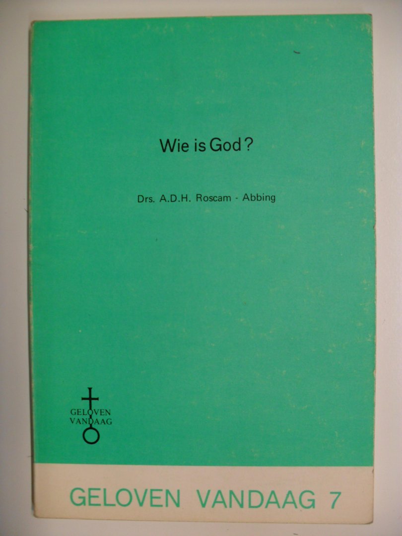 Roscam Abbing Drs.A.D.H. - WIE IS GOD ?