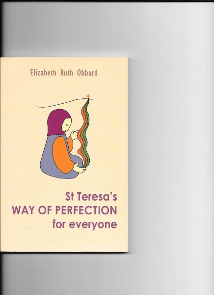 Obbard, Elizaberth Ruth - St Teresa's way of perfection for everyone