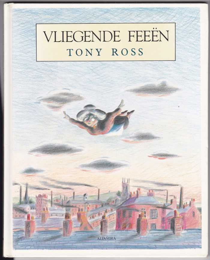 Ross, Tony tekst en paginagrote illustraties in kleur - Vliegende feeën / Een sprookje / Oorspronkelijke titel: A fairy tale / Vertaling: Geerta Pluut