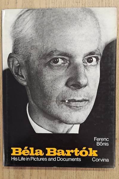 BARTOK, BELA  - BONIS, FERENC. - Bela Bartok. His Life in Pictures and Documents.