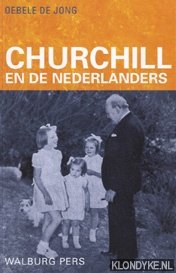 Jong, Oebele de - Churchill en de Nederlanders