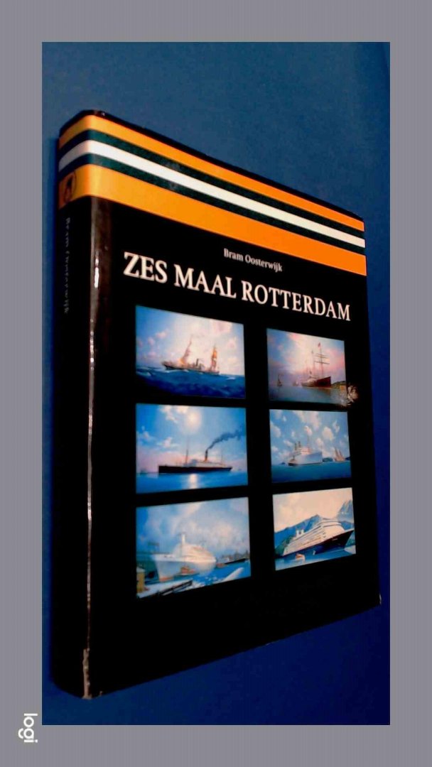 Oosterwijk, Bram - Zes maal Rotterdam - De geschiedenis van een reeks fameuze HAL-schepen