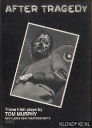 Murphy, Tom - After Tragedy. Three irish plays
