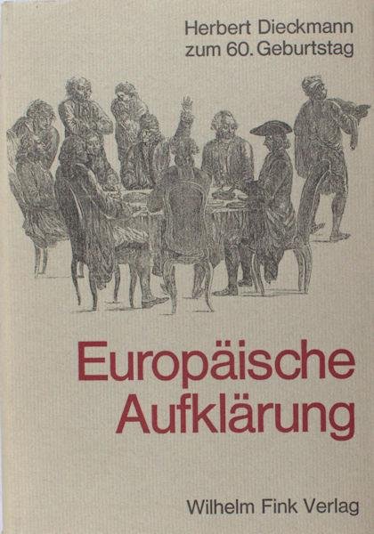 Friedrich, Hugo & Fritz Schalk (eds.). - Europäische Aufklärung. Herbert Dieckmann zum 60. Geburtstag