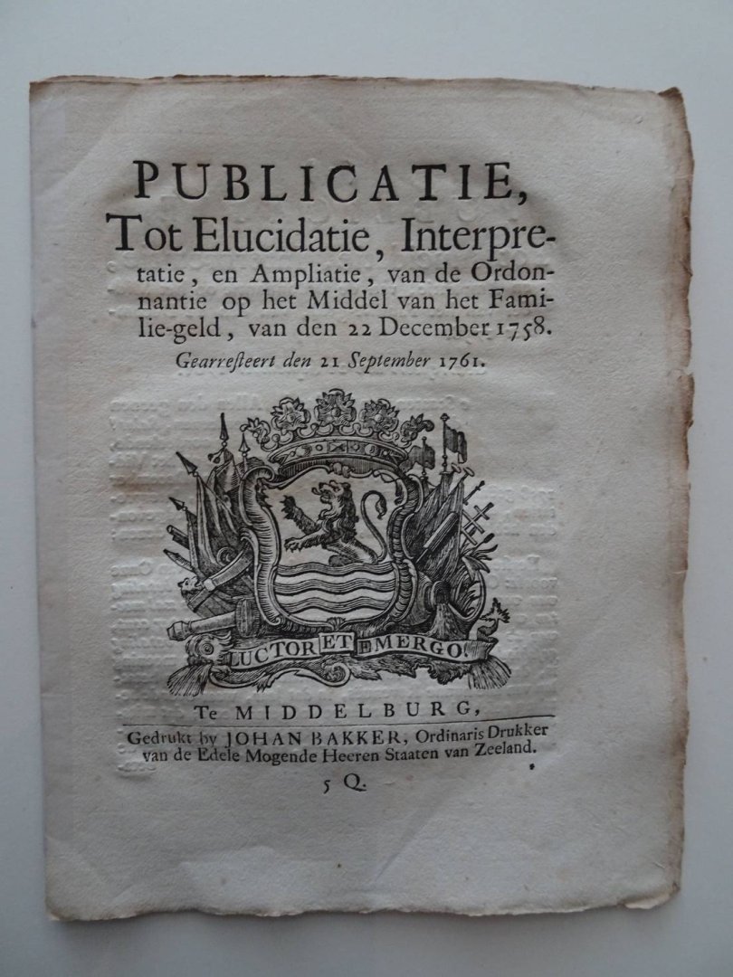  - Publicatie, Tot Elucidatie, Interpetatie, en Ampliatie, van de Ordonnantie op het Middel van het Familie-geld, van den 22 December 1758. Gearresteert den 21 September 1761.