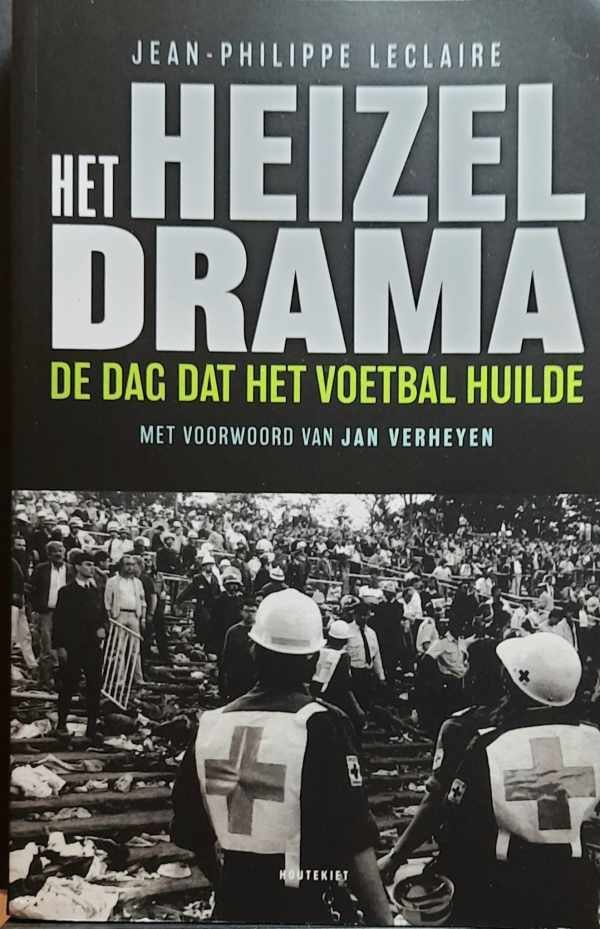 LECLAIRE Jean-Philippe, VERHEYEN Jan (voorwoord) - Het Heizeldrama - de dag dat het voetbal huilde [29/5/1985]
