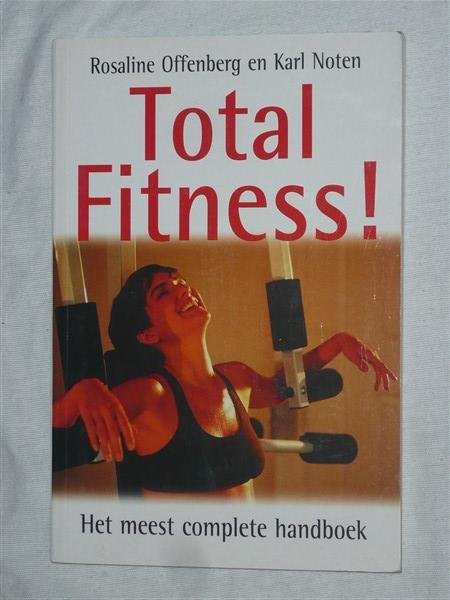 Offenberg, Rosaline & Noten, Karl - Total Fitness! Het meest complete handboek