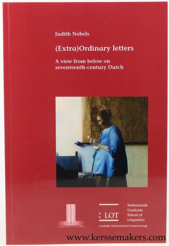 Nobels, Judith. - (Extra)Ordinary letters: A view from below on seventeenth-century Dutch.