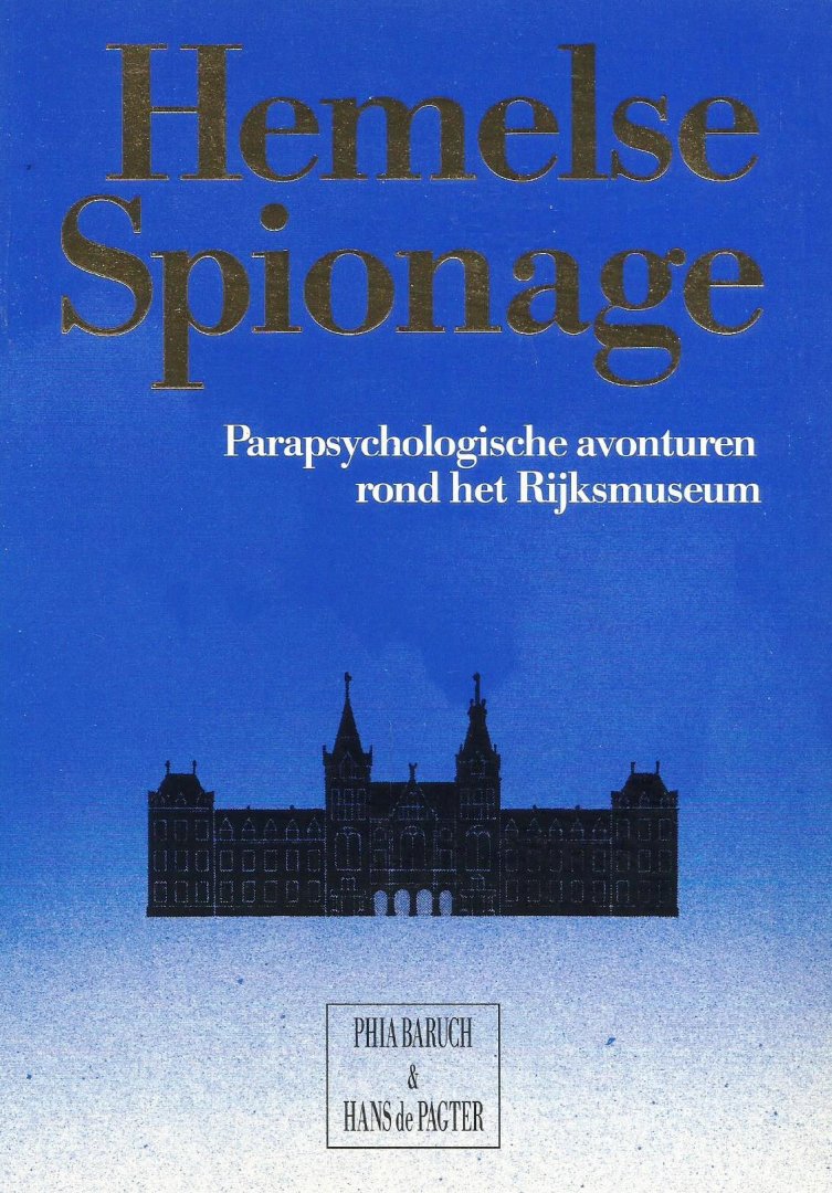 Baruch, Phia & Hans de Pagter - Hemelse Spionage; Parapsychologische avonturen rond het Rijksmuseum