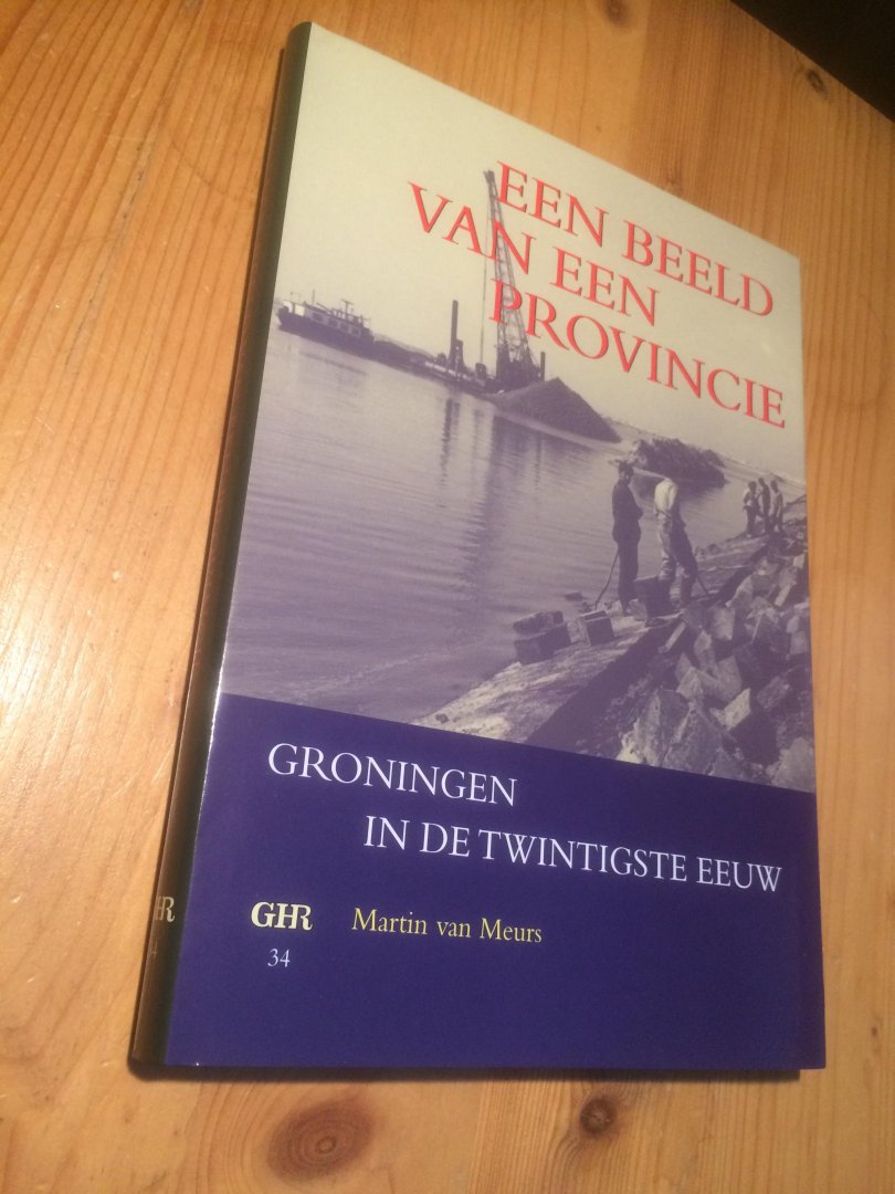 Meurs, Martin van - Een beeld van een Provincie - Groningen in de twintigste eeuw