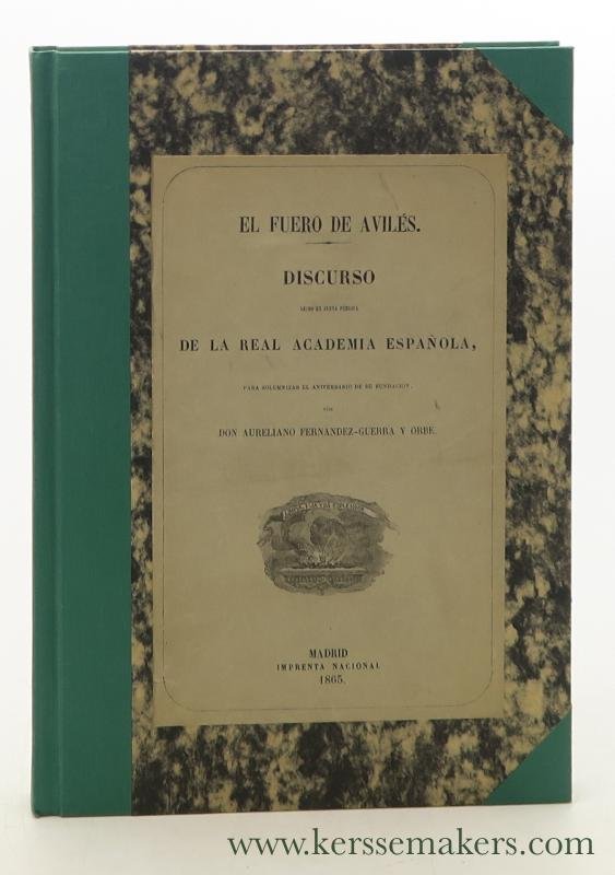 Fernandez-Guerra y Orbe, Don Aureliano. - El fuero de Avilés. Discurso leido en Junta Pública de la Real Academia española, para solemnizar el aniversario de su fundación por Aureliano Fernandez Guerra y Orbe.