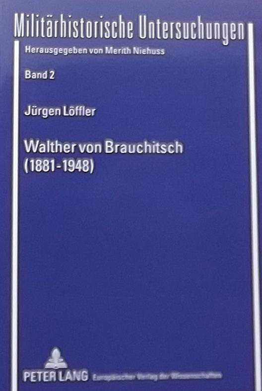 Löffler, Jürgen. - Walther von Brauchitsch (1881 - 1948) Eine politische Biographie
