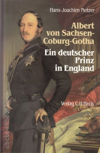 Netzer, Hans-Joachim - ALBERT VON SACHSEN-COBURG UND GOTHA ein deutscher Prinz In England