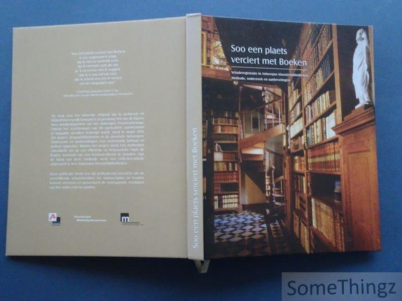 Verbeke, Demmy / Tubeeckx, Liv / Verbeke, Demmy / Bourgeois, Tanya / Schoeters, Eva / Helsen, Ludo. - Soo een plaets verciert met boeken : schaderegistratie in Antwerpse kloosterbibliotheken: methode, onderzoek en aanbevelingen.