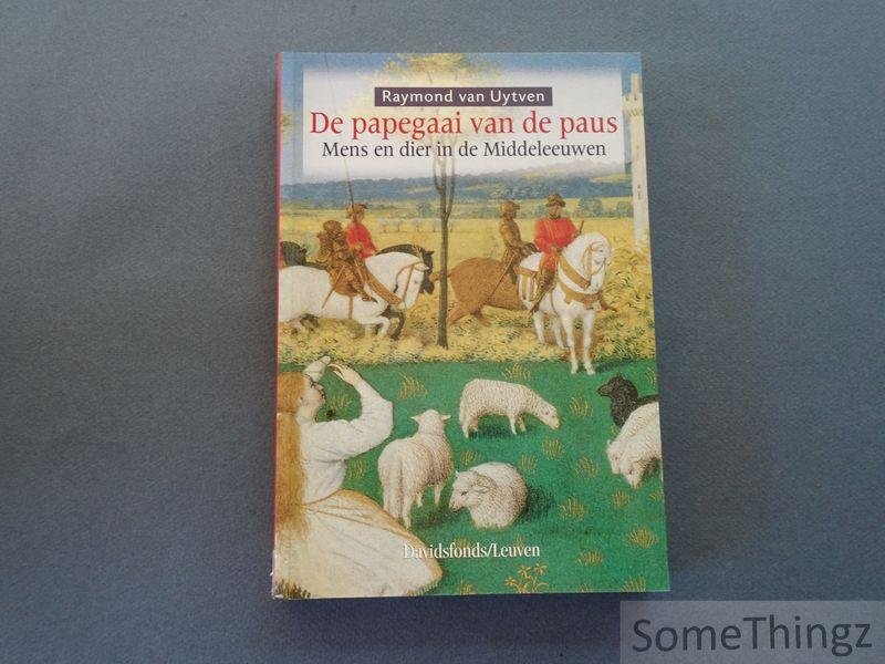 van Uytven, Raymond. - De papegaai van de paus : mens en dier in de middeleeuwen.