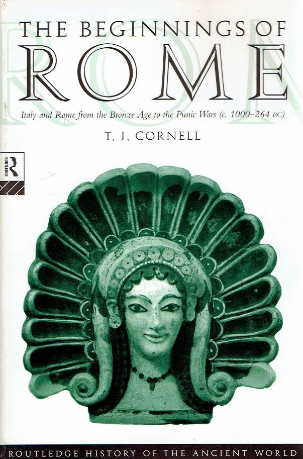 CORNELL, T.J. - The Beginnings of Rome - Italy and Rome from the Bronze Age to the Punic Wars (c. 1000-264 BC).