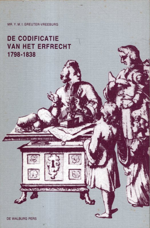 Greuter-Vreeburg, Y.M.I. - De Codificatie van het Erfrecht 1798-1838.